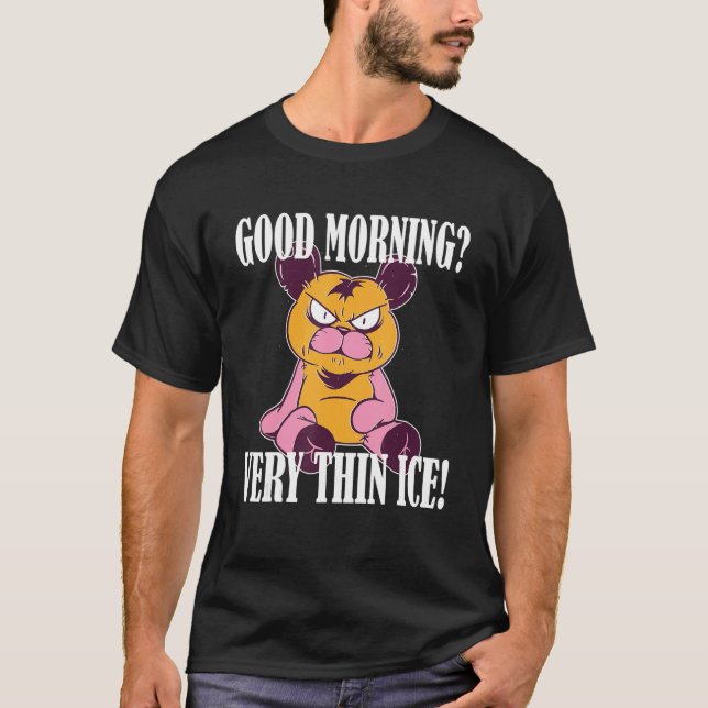 Guten Morgen Very thin ice Morgenmuffel Teddy Bear T-Shirt (Front)