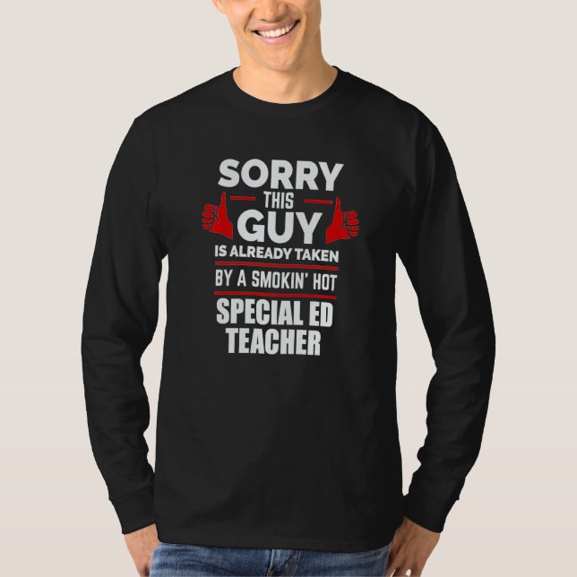 Guy Is Taken By Smoking Hot Special Ed Teacher Rel T-Shirt (Front)