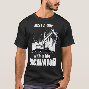 Guy With A Big Excavator funny Construction Worker T-Shirt