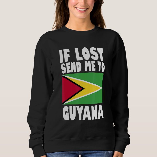 Guyana Flag Design  If lost send me to Guyana Sweatshirt (Front)