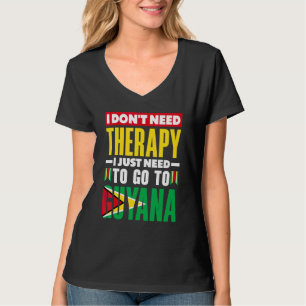 Guyana Guyanese Guyana Flag I Don't Need Therapy T-Shirt