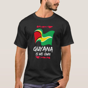 Guyana Is We Own Patriotic T-Shirt