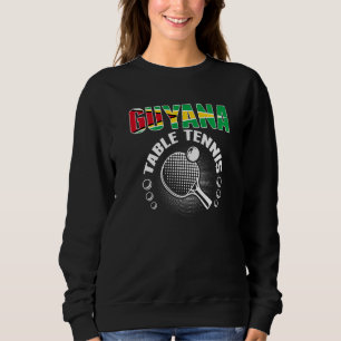 Guyana Table Tennis   Support Guyanese Ping Pong T Sweatshirt