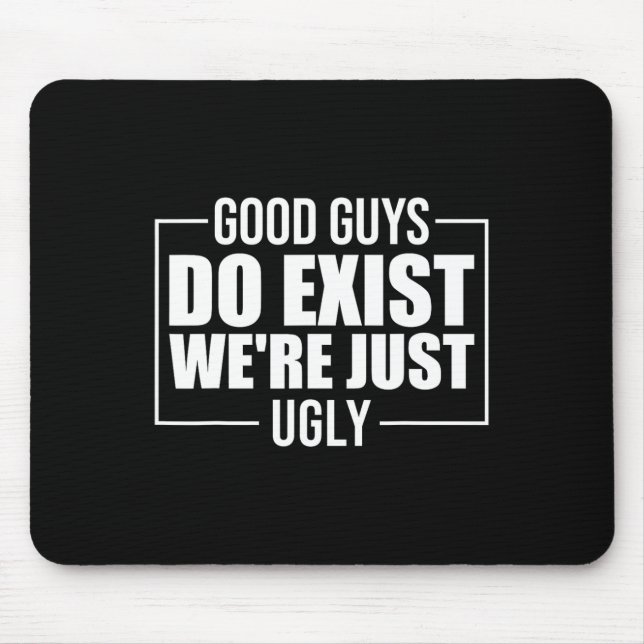 Guys Do Exist We're Just Ugly Funny Fathers Day  Mouse Pad (Front)