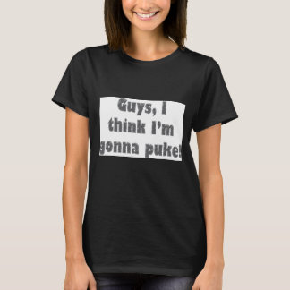 Guys, I Think I'm Gonna Puke.  OK I'm Fine T-Shirt
