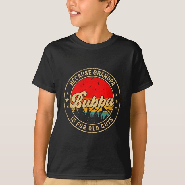 Guys Shirt Bubba Because Grandpa Old Retro (Front)