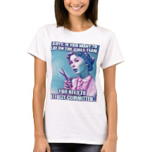 Guys want to be on the girl's team t-shirt women