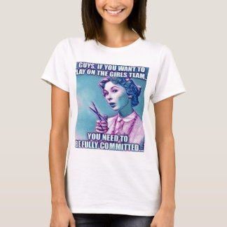 Guys want to be on the girl's team t-shirt women