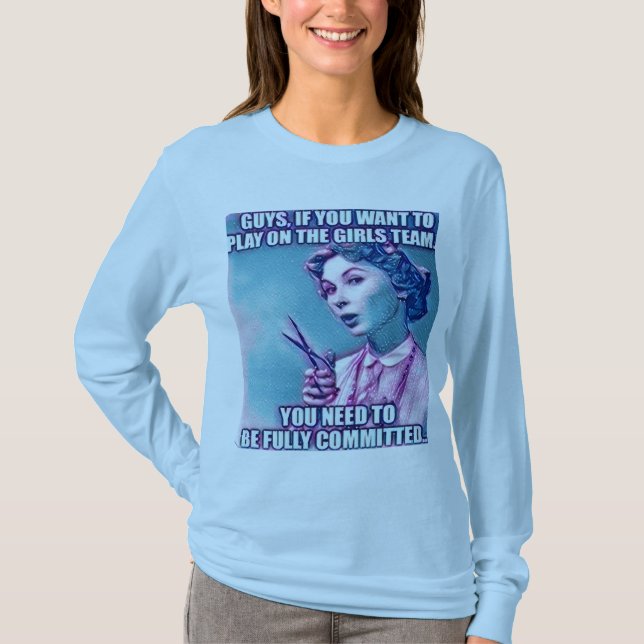 Guys want to play on girl's team. Long sleeve  T-Shirt (Front)