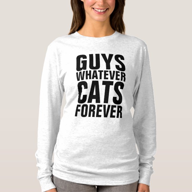 GUYS WHATEVER CATS FOREVER Funny Cat t-shirts (Front)