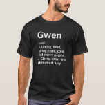 GWEN Definition Personalised Name Funny Birthday G T-Shirt<br><div class="desc">Cool and cute "Gwen" definition artwork is a perfect gift or present for any women you want to surprise. Perfect for yourself or as a gift to your favourite girl. Buy the design now!</div>