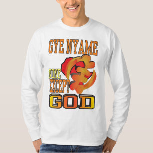 GYE NYAME/NONE EXCEPT GOD T-Shirt
