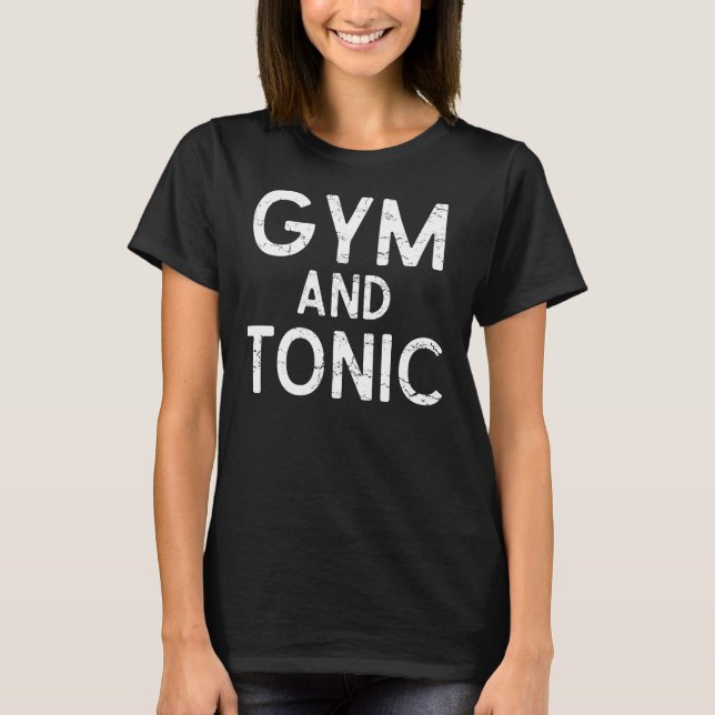 Gym And Tonic Funny Workout T-Shirt (Front)