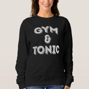 Gym And Tonic Workout Pride Humour Fitness Sweatshirt