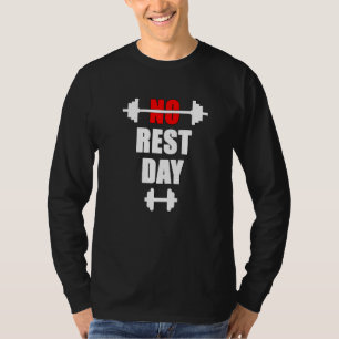 Gym bodybuilding fitness no resting day sport stre T-Shirt