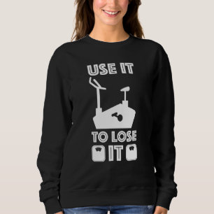 Gym Cardio Fitness Use It To Lose It 10 Sweatshirt