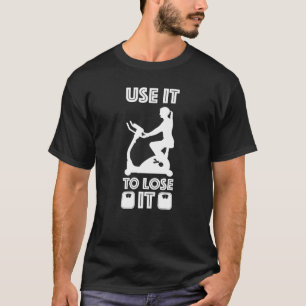 Gym Cardio Fitness Use It To Lose It 9 T-Shirt