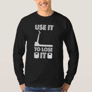 Gym Cardio Fitness Use It To Lose It T-Shirt