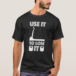 Gym Cardio Fitness Use It To Lose It T-Shirt