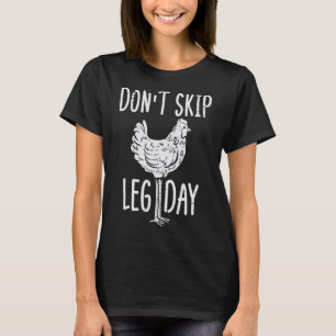 Gym Chicken Dont Skip Leg Day Fun Workout Fitness T-Shirt