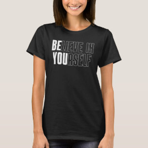 Gym Clothes Motivation Be You Believe In Yourself T-Shirt