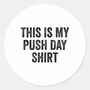 Gym Fitness Bodybuilding This Is My Push Day 1 Classic Round Sticker