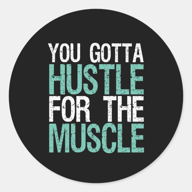 Gym Fitness Training You Gotta Hustle For Muscle Classic Round Sticker (Front)