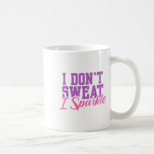 Gym Fitness Workout Funny Don't Sweat I Sparkle Qu Coffee Mug