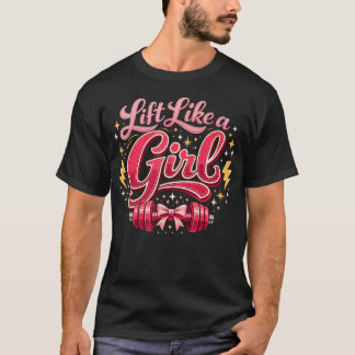 Gym Girl Lift Like A Girl Powerlifting Women Gym T-Shirt