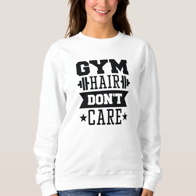 Gym Hair Don’t Care Sweatshirt (Front)