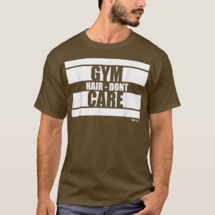 Gym Hair Dont Care Beast On Gym Motivation Sayings T-Shirt