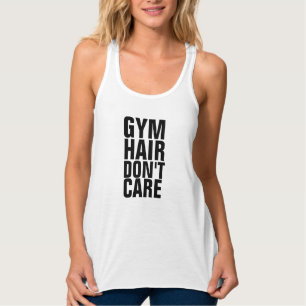 GYM HAIR DON'T CARE funny T-shirts & Tank Tops