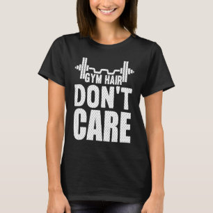 Gym Hair Don't Care   Workout  1 T-Shirt
