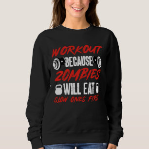 Gym Humor Workout Because Zombies Will Eat Slow On Sweatshirt