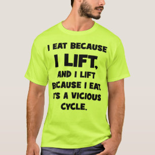 Gym Humour - I Eat Because I Lift T-Shirt