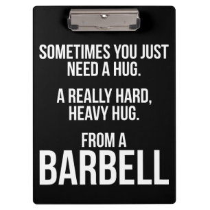 Gym Humour: Sometimes You Need A Hug From A Barbel Clipboard