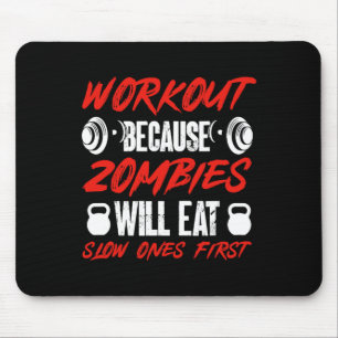 Gym Humour Workout Because Zombies Will Eat Slow O Mouse Pad