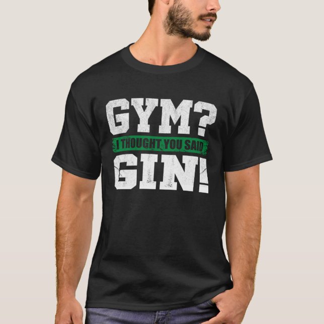 Gym I thought you said Gin   Drinking T-Shirt (Front)