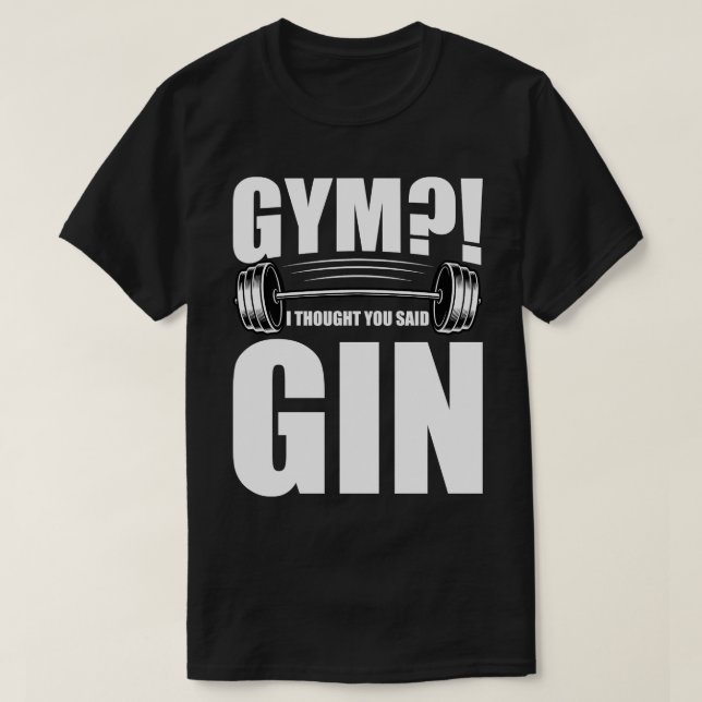 Gym I Thought You Said Gin T-Shirt (Design Front)