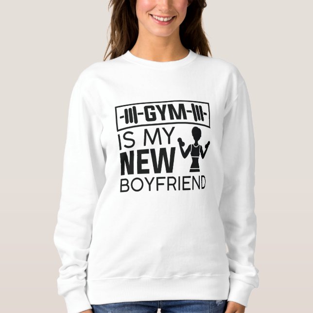 Gym Is My New Boyfriend Sweatshirt (Front)