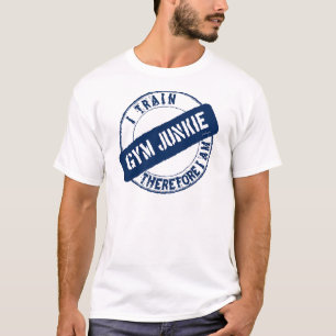 GYM JUNKIE. I TRAIN THEREFORE I AM. blue T-Shirt