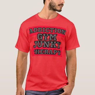 GYM JUNKY ADDICTIONTHERAPY T-Shirt