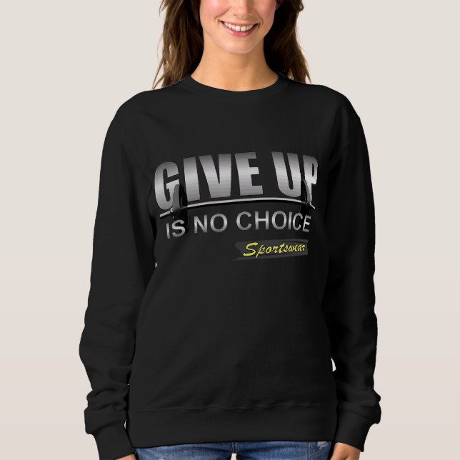 Gym Leisure Casual Give Up Is No Choice Fitness Wo Sweatshirt (Front)