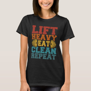 Gym Lift Heavy Eat Clean Repeat Workout Weightlift T-Shirt