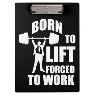 Gym Motivation - Born To Lift, Forced To Work Clipboard