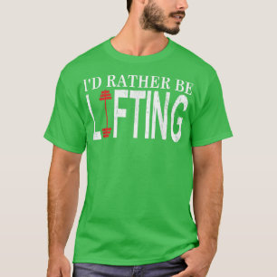 Gym Motivation I'd rather be lifting Weights  T-Shirt