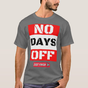 Gym Motivation Workout- No Days Off- Fitness Gifts T-Shirt