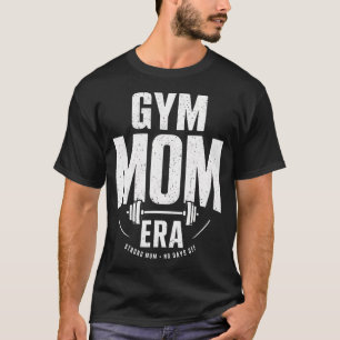 Gym Mum Era Bodybuilding Fitness Mother's T-Shirt