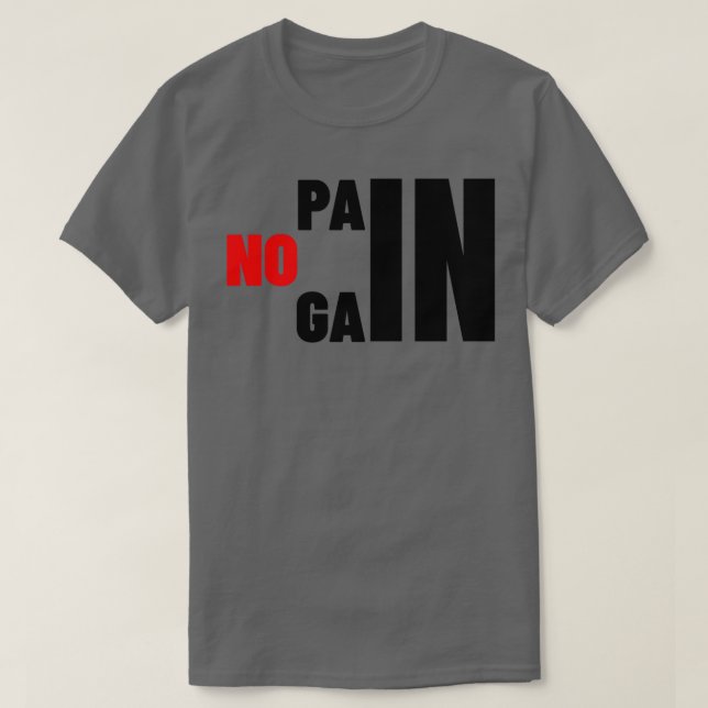 GYM NO PAIN NO GAIN WORKOUT TRAINING T-Shirt (Design Front)