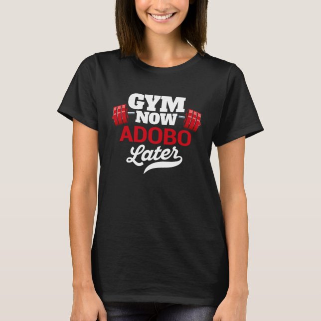 Gym Now Adobo Later  Workout Humor Exercise T-Shirt (Front)